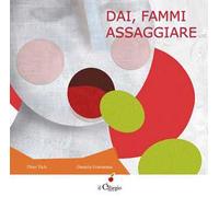 Dai, fammi assaggiare. Ediz. illustrata