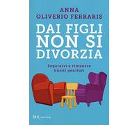 Dai figli non si divorzia. Separarsi e rimanere buoni genitori