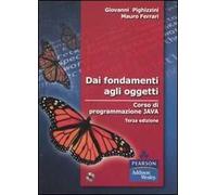 Dai fondamenti agli oggetti. Corso di programmazione Java. Con CD-ROM