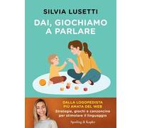 Dai, giochiamo a parlare. Strategie, giochi e canzoncine per stimolare il linguaggio