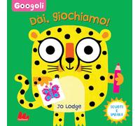 Dai, giochiamo! Googoli. Scuoti e impara. Ediz. a colori