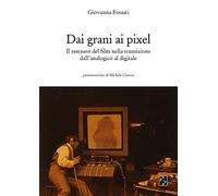 Dai grani ai pixel. Il restauro del film nella transizione dall'analogico ...