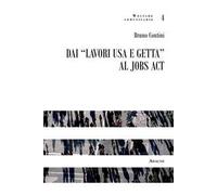 Dai «lavori usa e getta» al jobs act