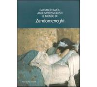 Dai Macchiaioli agli Impressionisti. Il mondo di Zandomeneghi - [Polistampa]