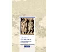 Dai martiri agli imperatori. Il cristianesimo e la società antica