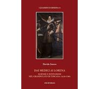 Dai Medici ai Lorena. Scienze e istituzioni nel Granducato di Toscana (1630-1780)