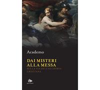 Dai misteri alla messa. Sulla via dell'alchimia cristiana