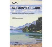 Dai monti ai laghi. Antologia di poesia e narrativa italiana