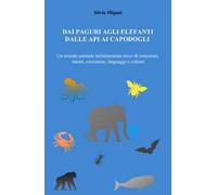 Dai paguri agli elefanti dalle api ai capodogli. Un mondo animale infinitamente ricco di emozioni, menti, coscienze, linguaggi e culture