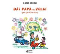 Dai papà... vola!. (più qualcos'altro)