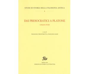 Dai presocratici a Platone. Cinque studi - Fronterotta Francesco
