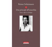 Dai principî all'anarchia. Essere e agire in Heidegger