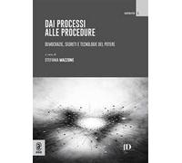 Dai processi alle procedure. Democrazie, segreti e tecnologie del potere