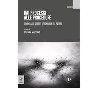 Dai processi alle procedure. Democrazie, segreti e tecnologie del potere