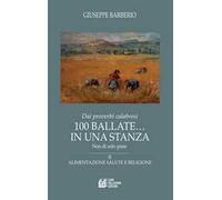 Dai proverbi calabresi. 100 ballate... In una stanza. Non di solo pane. Vol. 2: Alimentazione salute e religione.