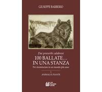 Dai proverbi calabresi. 100 ballate... In una stanza. Per ricominciare in un mondo più sano. Vol. 1: Animali e piante.