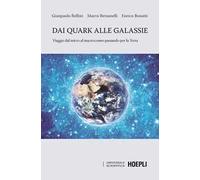 Dai quark alle galassie. Viaggio dal micro al macrocosmo passando per la Terra. Per capire come e perché il Sole e le stelle brillano