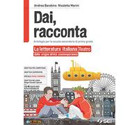 Dai, racconta. Letteratura italiana dalle origini all'età contemporanea-Teatro. Per la Scuola media. Con ebook. Con espansione online