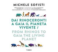 Dai rinoceronti a Gaia il pianeta vivente. Ediz. illustrata