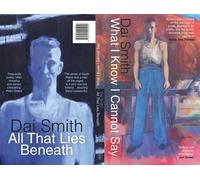 Dai Smith What I Know I Cannot Say / All That Lies Beneath (Tascabile)