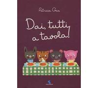 Dai, tutti a tavola! Ediz. a colori