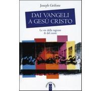 Dai Vangeli a Gesù Cristo. Le vie della ragione & del cuore