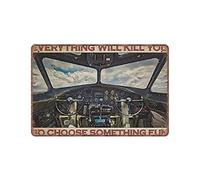 DAIERCY Flying Fortress Cockpit Pilot Everything Will Kill You So Choose Something Fun, Targa in metallo vintage divertente da parete per pub, bar, cucina, giardino, bagno, decorazione per la casa