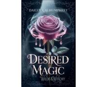 Daigle Rae Humphrey Desired Magic (Tascabile) Wilde & Witchy