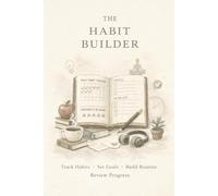 Daily 5-Minute Habit Builder: Track 1 Tiny Habit Daily to Build Unbreakable Routines: Track 1 Tiny Habit Daily to Build Unbreakable Routines