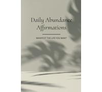 Daily Abundance Affirmations: 100 Affirmations to Attract Wealth, Success, and a Life of Ease