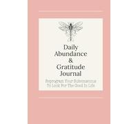 Daily Abundance & Gratitude Journal: 108 Days To Reprogram Your Subconscious To Look For The Good In Life