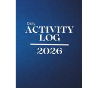 Daily Activity Log 2026: A Simple Daily Logbook for Tracking Tasks, Activities, Progress, and Productivity. Minimalist 2026 Planner for Work, Home, Fitness, and Personal Use