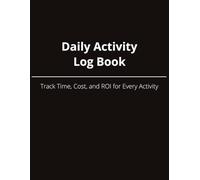 Daily Activity Log Book | Side Hustle Daily Activity Log Book | 8.5 x 11, 100 pages: Track Time, Cost & ROI for Work, Business & Side Projects