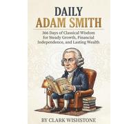 Daily Adam Smith: 366 Days of Classical Wisdom for Steady Growth, Financial Independence, and Lasting Wealth