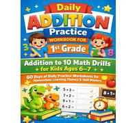 Daily Addition Practice Workbook for 1st Grade: Addition to 10 Math Drills for Kids Ages 6-7 | 60 Days of Daily Practice Worksheets for Homeschool Learning, Fluency & Skill Mastery