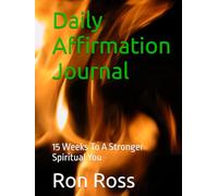 Daily Affirmation Journal: 15 Weeks To A Stronger Spiritual You