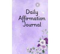DAILY AFFIRMATION JOURNAL: Daily Prompts to Cultivate Confidence, Gratitude, Happiness and Optimism for Women & Men