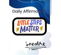 Daily Affirmation,Little steps matter,Just breathe and create you self-esteem: Affirmation for kids 6-12 years,You are enough,