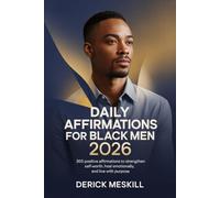Daily Affirmations For Black Men 2026: 365 Positive Affirmations to Strengthen Self-Worth, Heal Emotionally, and Live With Purpose