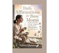 Daily Affirmations for Busy Moms: 365 Micro-Affirmations to Boost Confidence, Reduce Overwhelm, and Feel Like Enough - One Gentle Day at a Time