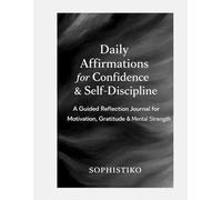 Daily Affirmations for Confidence & Self-Discipline - Black and White Minimal Edition: A Guided Reflection Journal for Motivation, Gratitude & Mental Strength