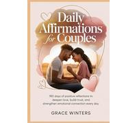 Daily Affirmations for Couples: 180 Days of Positive Reflections to Deepen Love, Build Trust, and Strengthen Emotional Connection Every Day