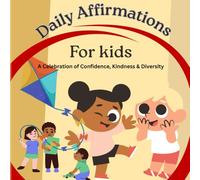 Daily Affirmations for Kids - A Celebration of Confidence, Kindness & Diversity: A Positive Affirmation Book Celebrating Confidence, Kindness, and Diversity