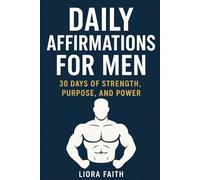 Daily Affirmations for Men: 30 Days of Strength, Purpose, and Power