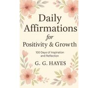 Daily Affirmations for Positivity & Growth: 100 Days of Inspiration and Reflection