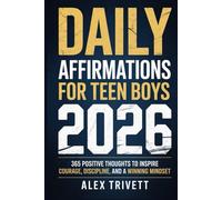 DAILY AFFIRMATIONS FOR TEEN BOYS 2026: 365 Positive Thoughts to Inspire Courage, Discipline, and a Winning Mindset