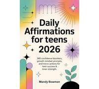 Daily Affirmations for Teens 2026: 365 Confidence Boosters, Growth Mindset Prompts, and Micro-Actions for Teen Success & Inner Strength