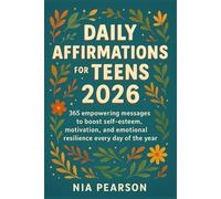 Daily Affirmations for Teens 2026: 365 empowering messages to boost self-esteem, motivation, and emotional resilience every day of the year