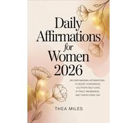 Daily Affirmations For Women 2026: 365 Empowering Affirmations to Boost Confidence, Cultivate Self-Love, Attract Abundance, and Thrive Every Day