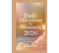 DAILY AFFIRMATIONS FOR WOMEN 2026: Inspirational Reflections and Soulful Reminders for Her Growth, Clarity, and a Beautiful Year Ahead